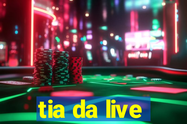 tia da live